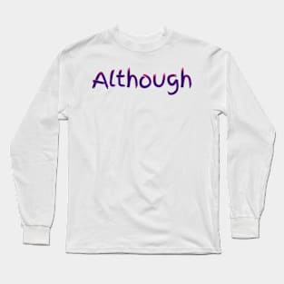 Although Long Sleeve T-Shirt